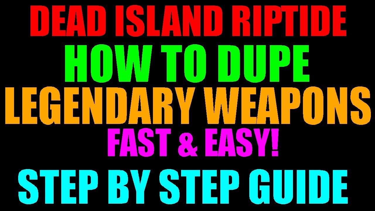 Dead Island Riptide | How To Duplicate Legendary Weapons Fast & Easy | Step By Step Guide (HD)