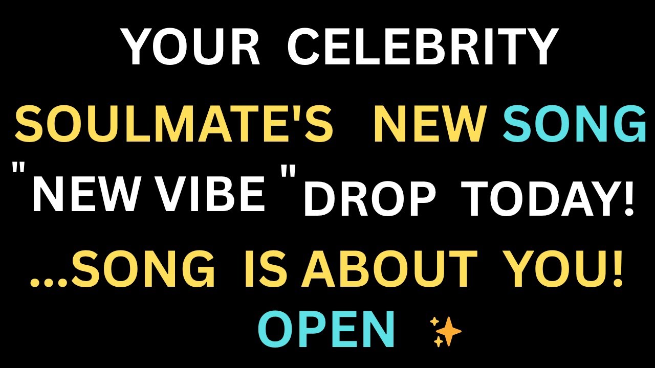 Angels Announce: Your  CELEBRETY  Soulmate's New Song 