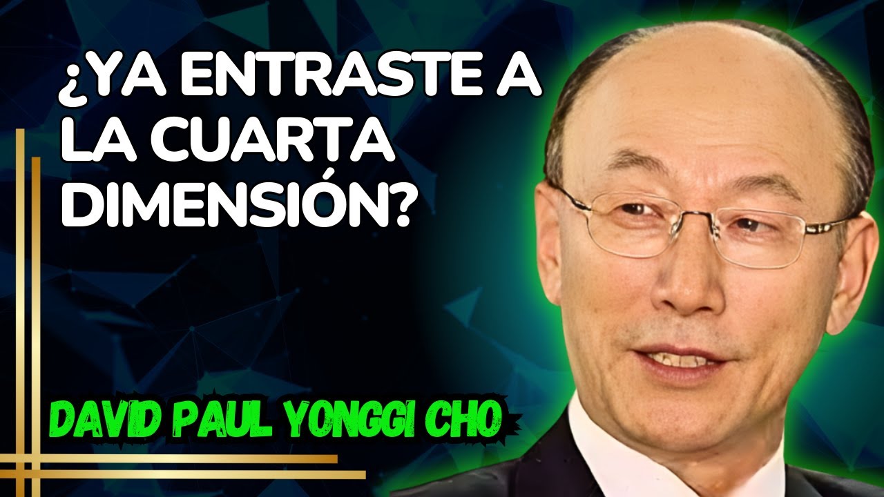 DAVID PAUL YONGGI CHO - Lo Que Nadie Te Contó Sobre la Cuarta Dimensión Espiritual.
