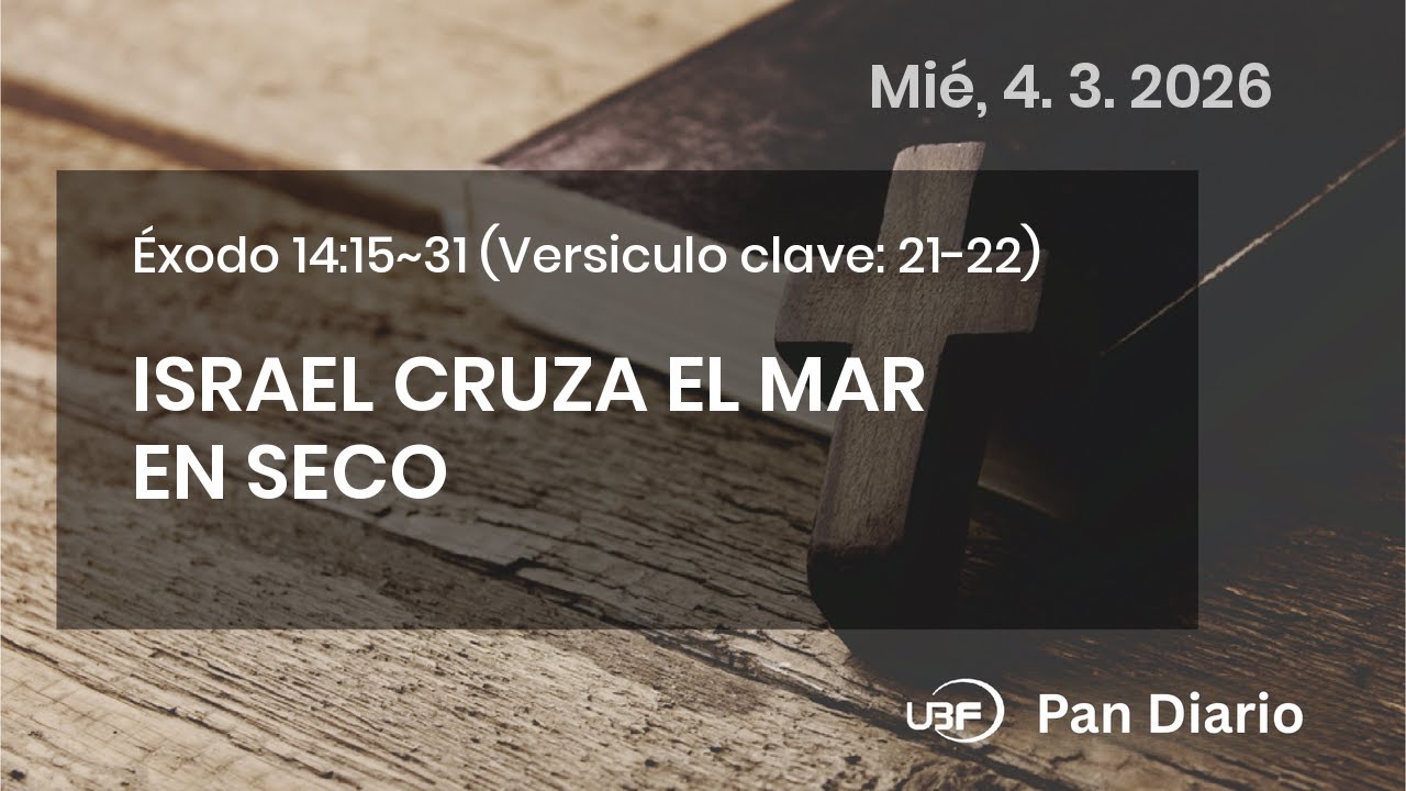 ISRAEL CRUZA EL MAR EN SECO, Éxodo 14:15~31, 04/03/2026 / UBF Pan Diario