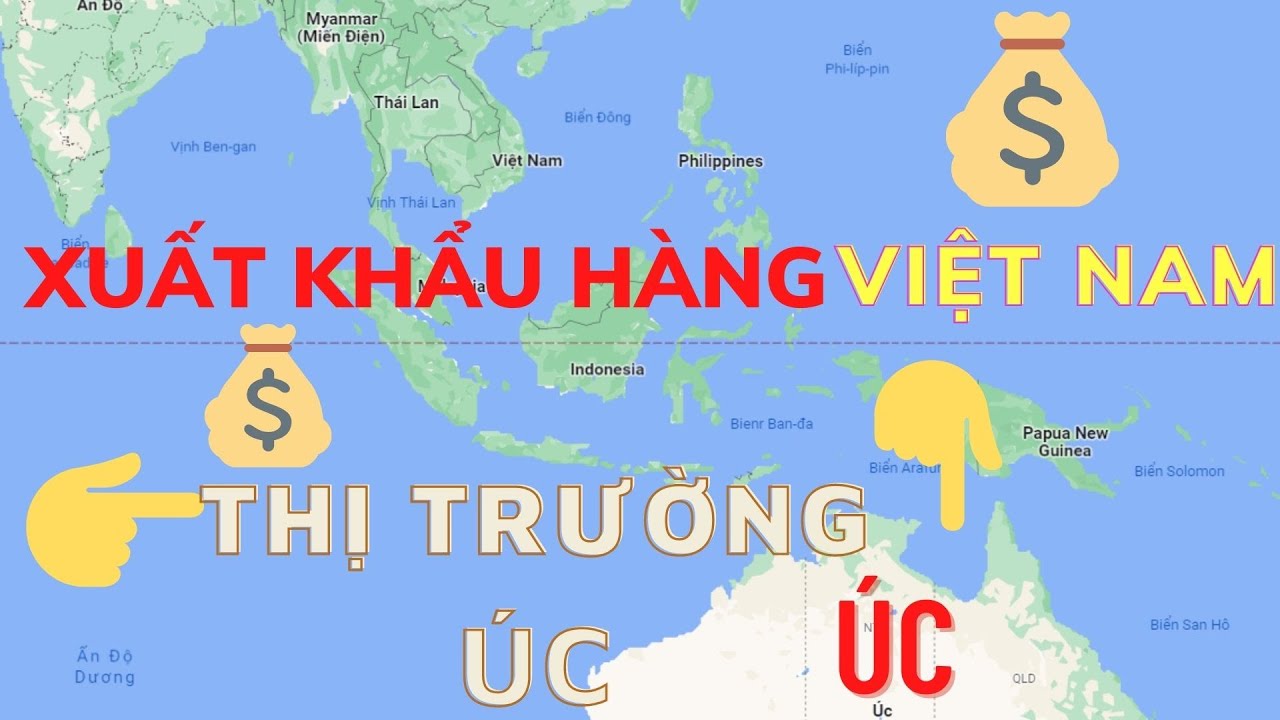 Hướng Dẫn Tìm Kiếm Và Cách Thức Xuất Khẩu Hàng Hoá Việt Nam Sang Thị Trường Úc (Australia) Mới Nhất