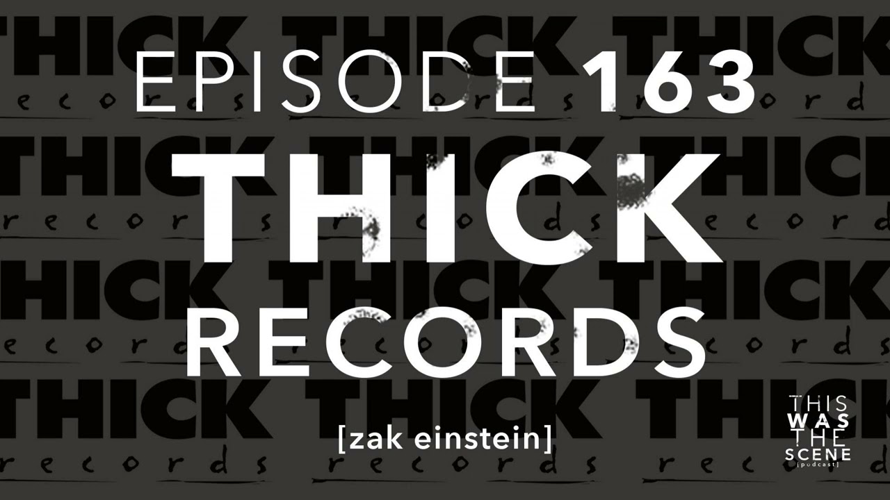 Ep. 163: Thick Records w/ Zak Einstein