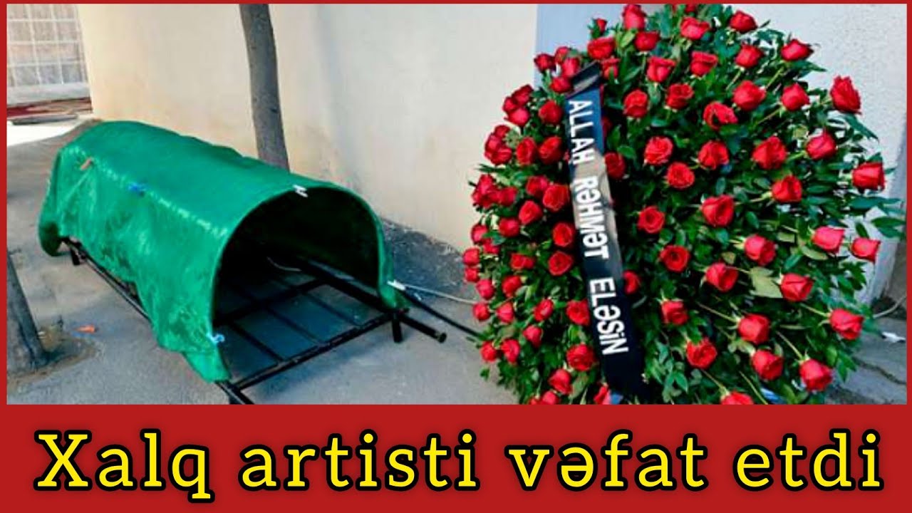 Azərbaycanın Xalq artisti VƏFAT ETDİ