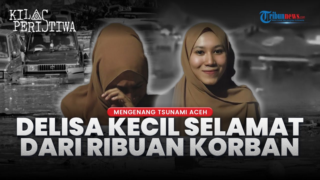 Kilas Peristiwa: Cerita Nyata Delisa, Selamat dari Tsunami Aceh 2004 & Kehilangan Satu Kakinya