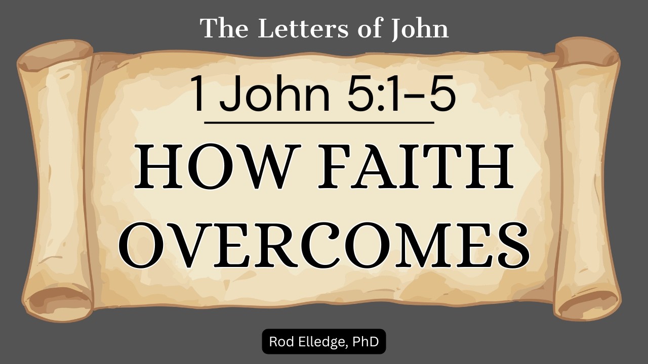 How to Overcome the World.  A study of 1 JOHN 5:1-5