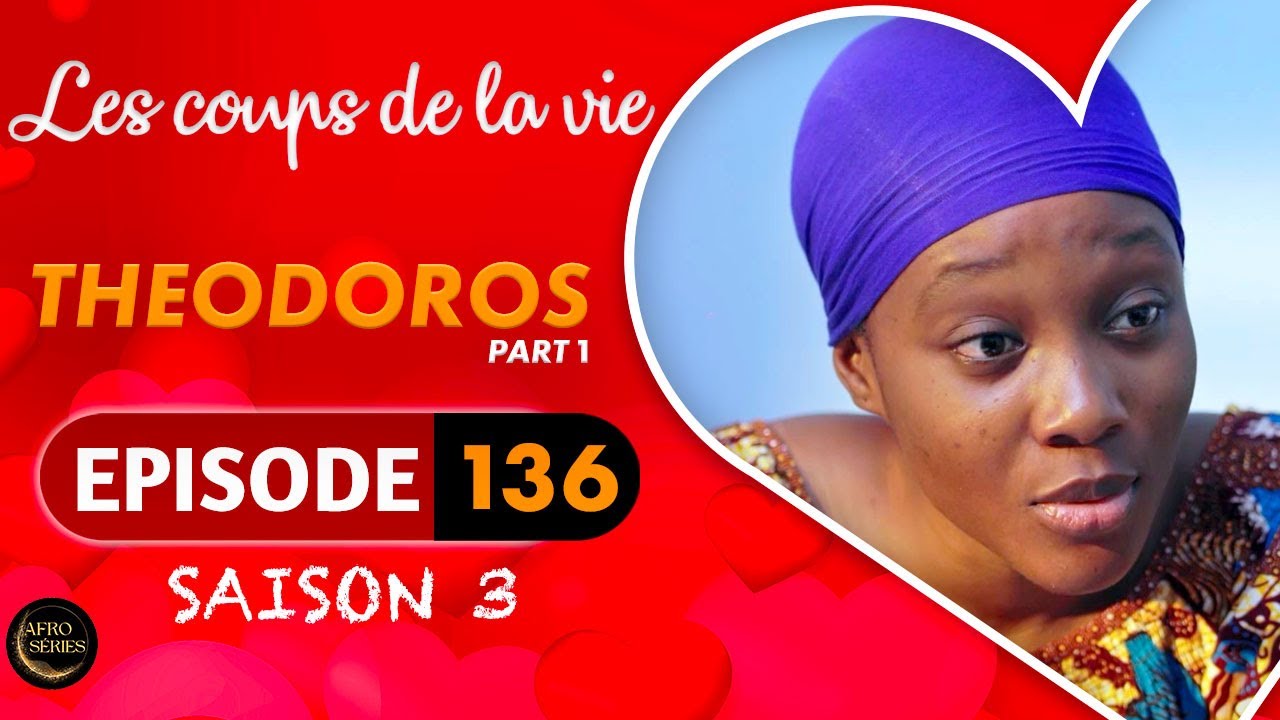 Les Coups de la Vie | THEODOROS |  Part 1 | Saison 3