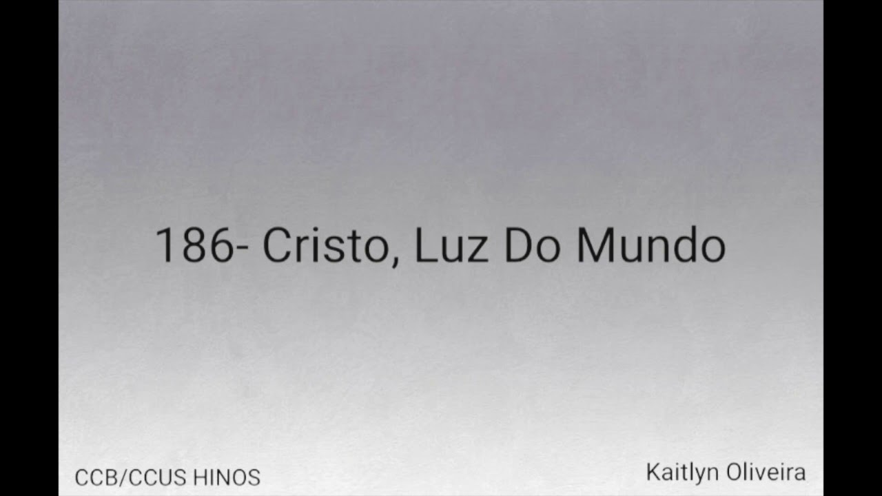 186 - Cristo, Luz Do Mundo CCB (Kaitlyn Oliveira)