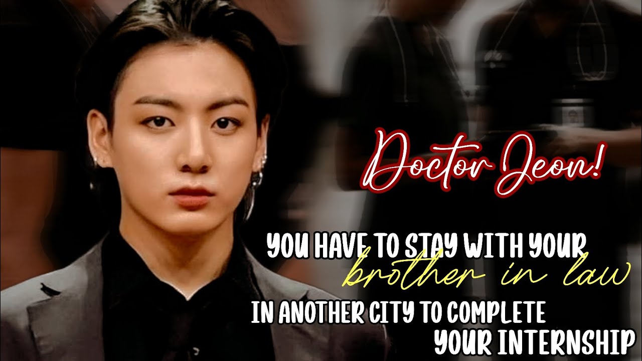 𝗗𝗼𝗰𝘁𝗼𝗿 𝗝𝗲𝗼𝗻|| When your brother in law fall in love with you & asked you to be his girl |Jungkook ff