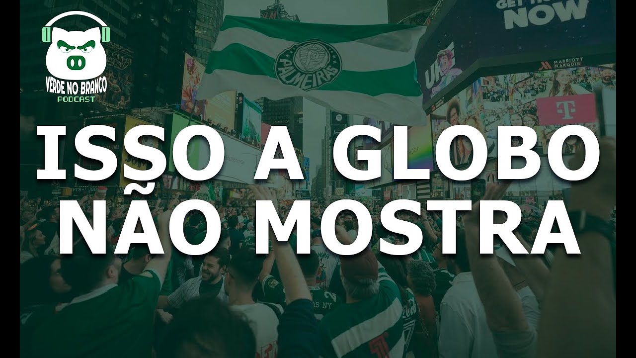 POR QUE A GLOBO NÃO MOSTRA A FESTA DO PALMEIRAS EM NY?