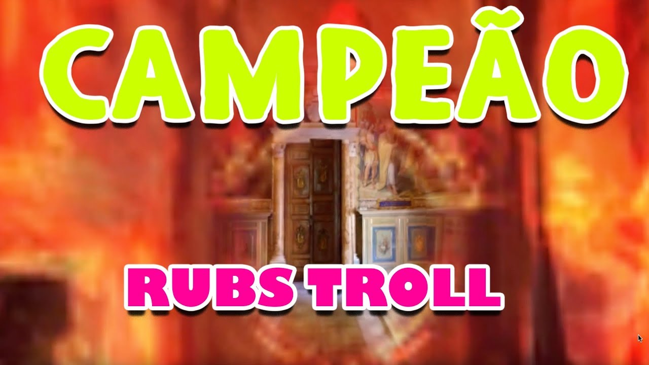Campe&atilde;o By Rubs Troll