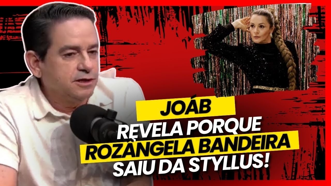 JOÁB REVELA PORQUE ROZÂNGELA BANDEIRA SAIU DA BANDA STYLLUS |#239