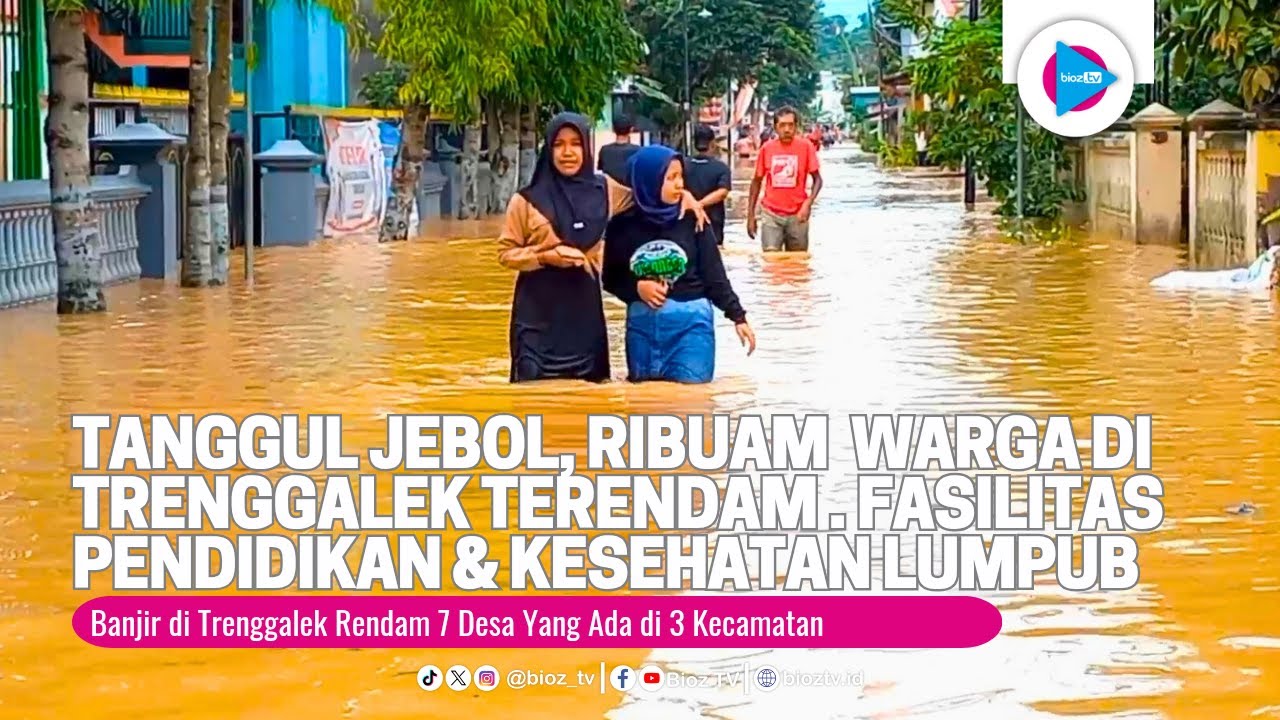 Tanggul Jebol, Ribuan Warga Trenggalek Terendam Banjir, Akses Pendidikan & Kesehatan Lumpuh - bioztv