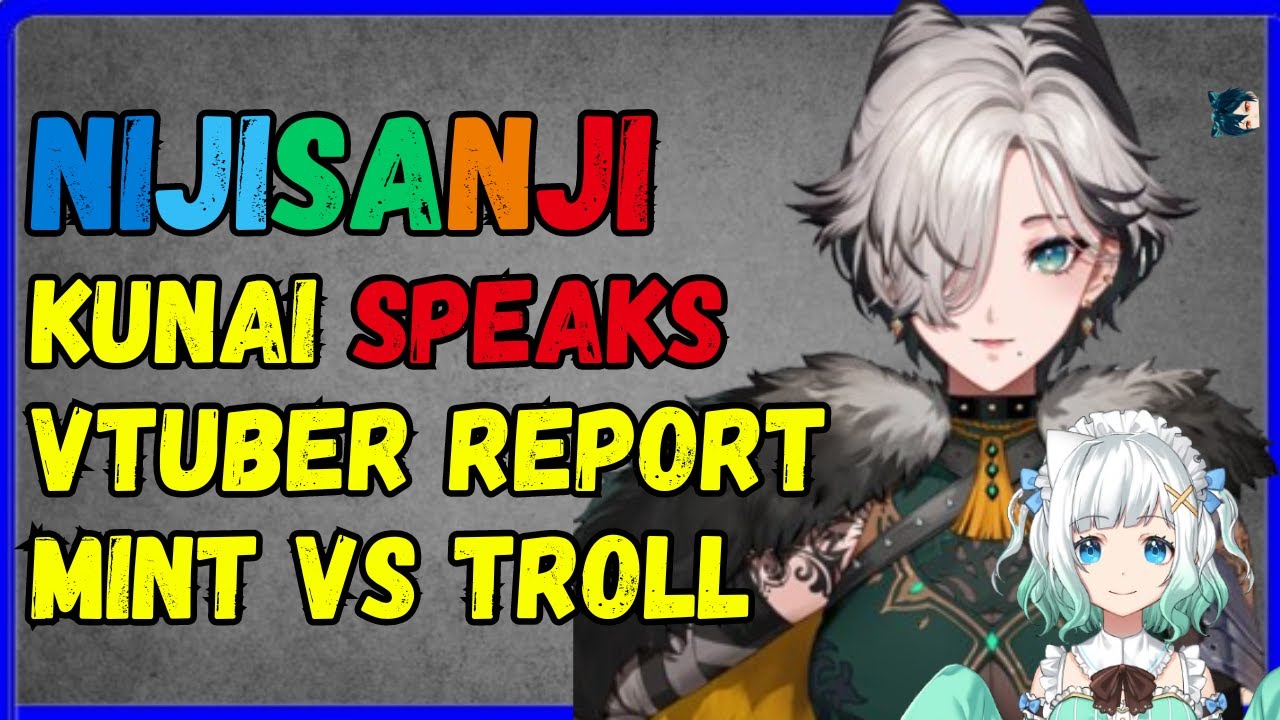 Kunai speaks, Mint vs troll, vtuber report