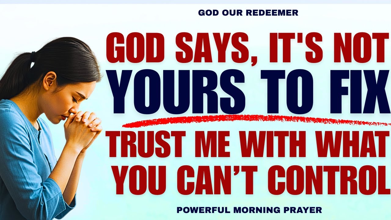 God Says, It Is Not Yours To Fix; Trust Me With What You Can Not Control! (Christian Motivation)