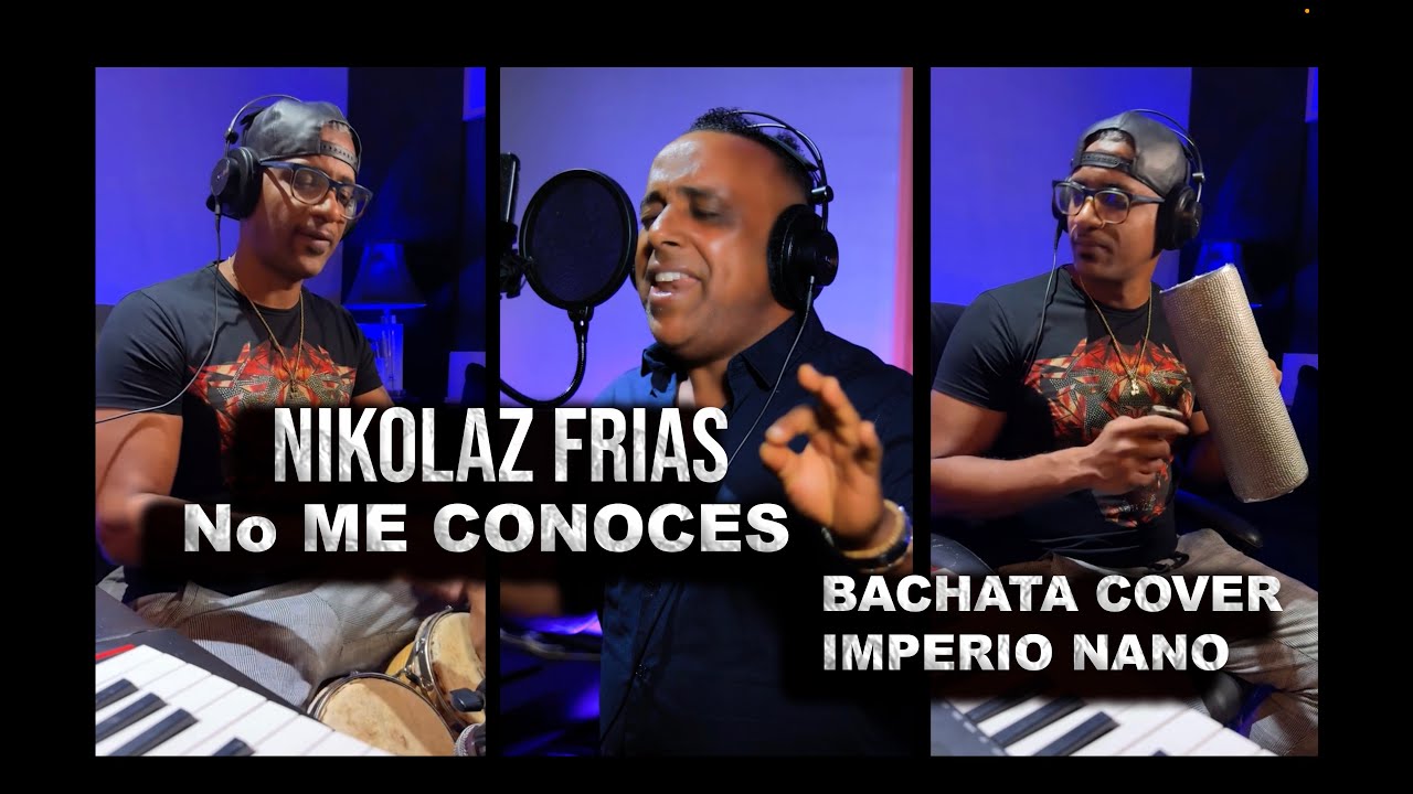 Nikolaz Frias - No Me Conoces - Bachata Cover Imperio Nano  (Video) Nuevo!!