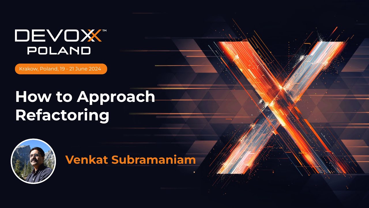How to Approach Refactoring • Venkat Subramaniam • Devoxx Poland 2024