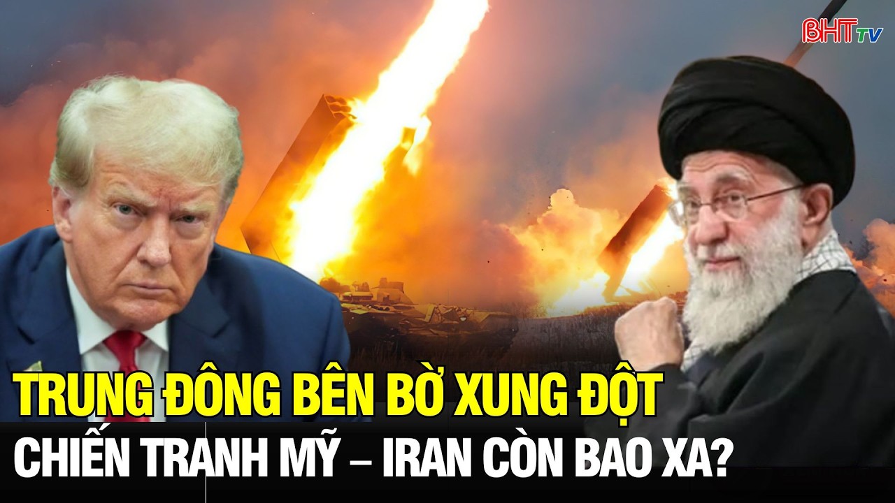 Trung đông bên bờ xung đột Chiến tranh Mỹ – Iran còn bao xa?