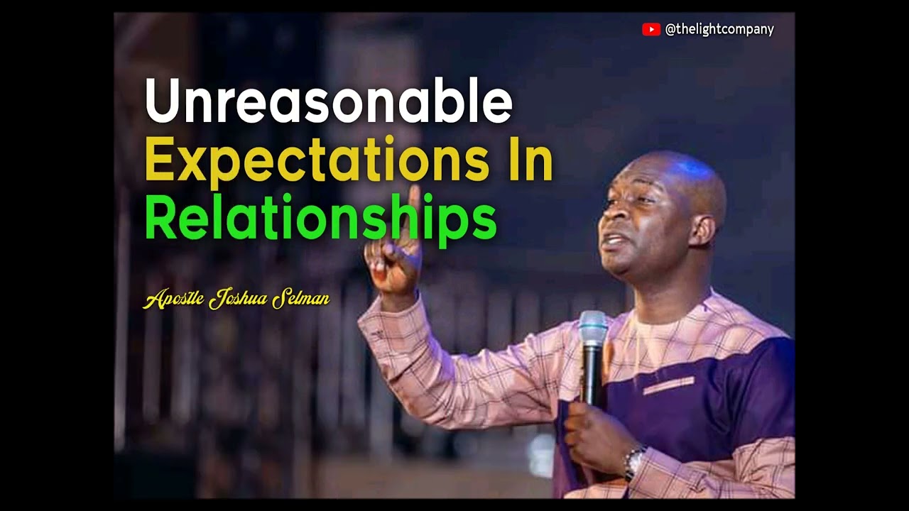 UNREASONABLE EXPECTATIONS IN RELATIONSHIPS _ APST. JOSHUA SELMAN
