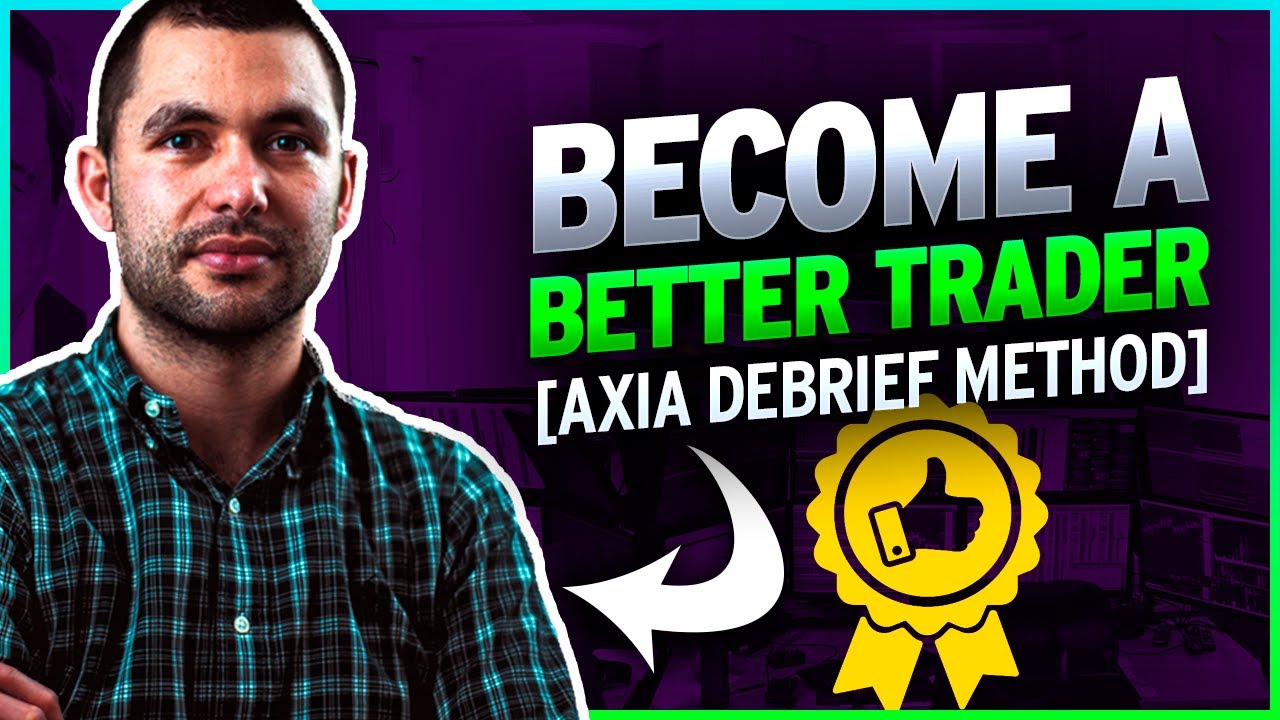 BECOME A BETTER TRADER [Axia Debrief Method]