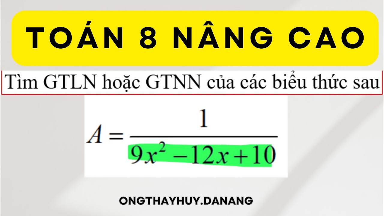 GRADE 8 MATH FOR GIFTED STUDENTS - FINDING THE MAXIMUM OR MINIMUM VALUE OF A FRACTION - TEACHER HUY