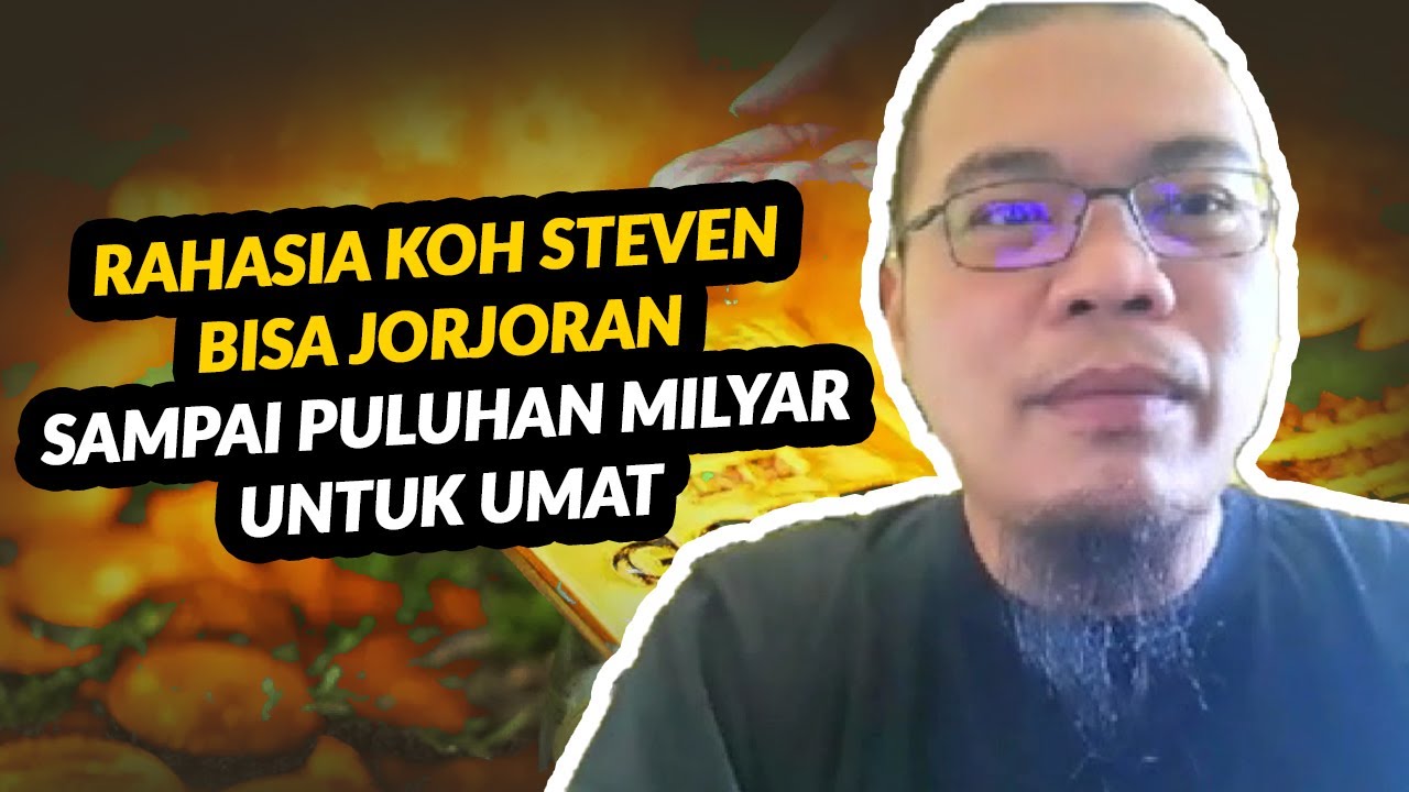 Rahasia Koh Steven bisa mengeluarkan puluhan Milyar untuk bantu umat