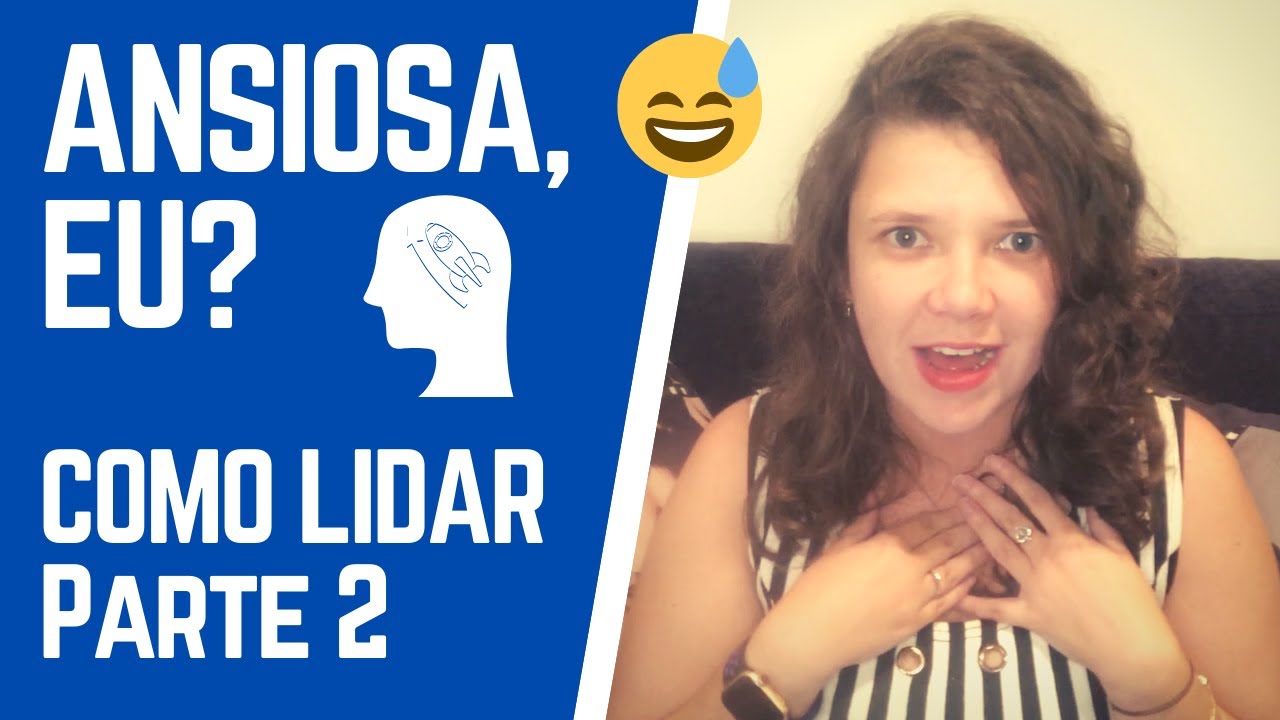 Como lidar com a ANSIEDADE - Parte 2