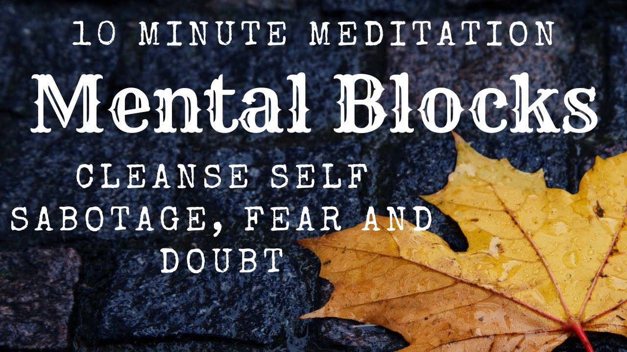 LET GO Mental Blocks Cleanse Self Sabotage, Fear and Doubt | Release Inner Struggle