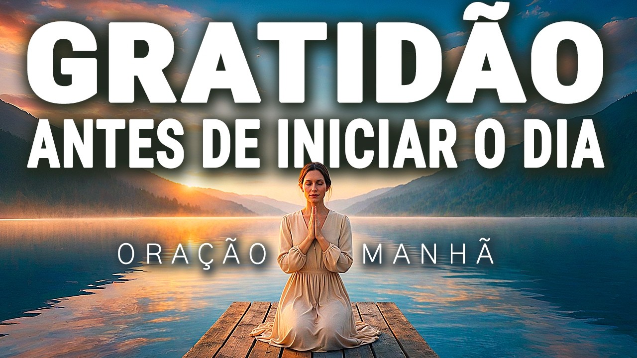 ORA&Ccedil;&Atilde;O DA MANH&Atilde; DE GRATID&Atilde;O PARA UM DIA ABEN&Ccedil;OADO | FA&Ccedil;A TODOS OS DIAS E VEJA O QUE ACONTECE
