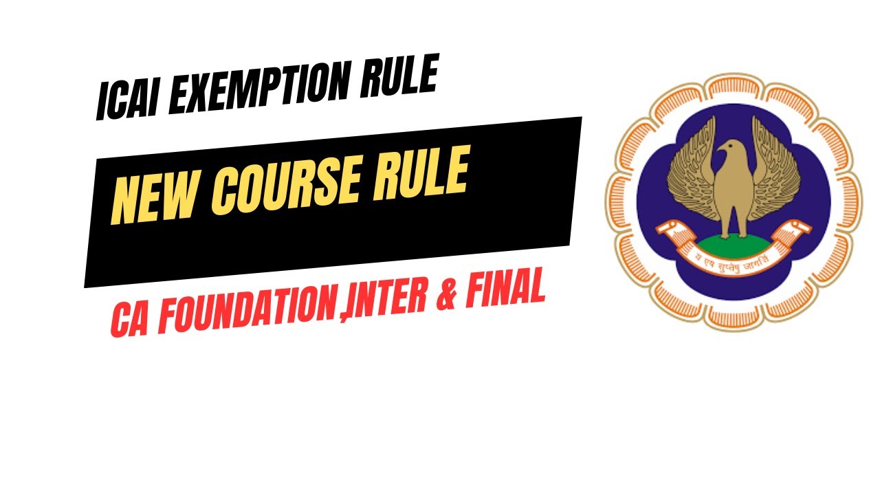 ICAI Exemption Rule | CA New Course Exemption Rule | CA Foundation,Inter & Final Exemption Rule
