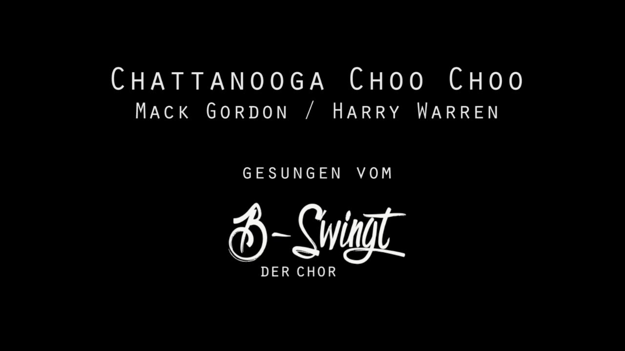 Chattooga Choo Choo - gesungen vom B-Swingt // Der Chor
