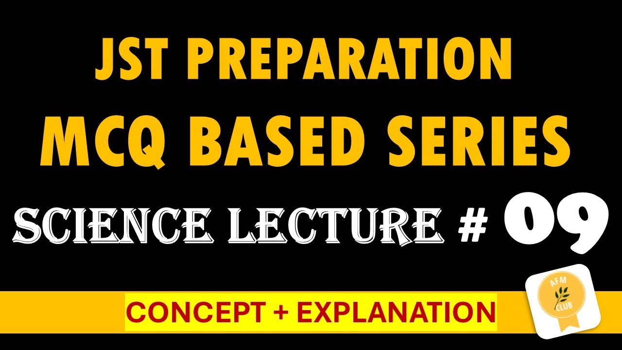 Lecture # 9 | JST Test Preparation Series| Science | MCQs Explained with Concepts | JST past papers