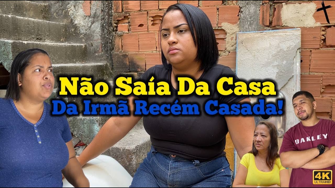 N&atilde;o Sa&iacute;a Da Casa Da Irm&atilde; Rec&eacute;m Casada!