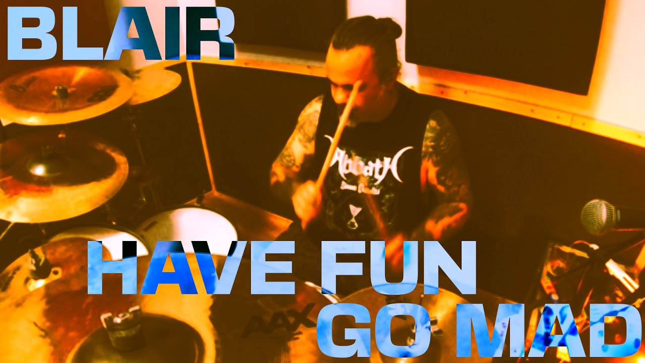 BLAIR - HAVE FUN GO MAD (DRUM COVER)