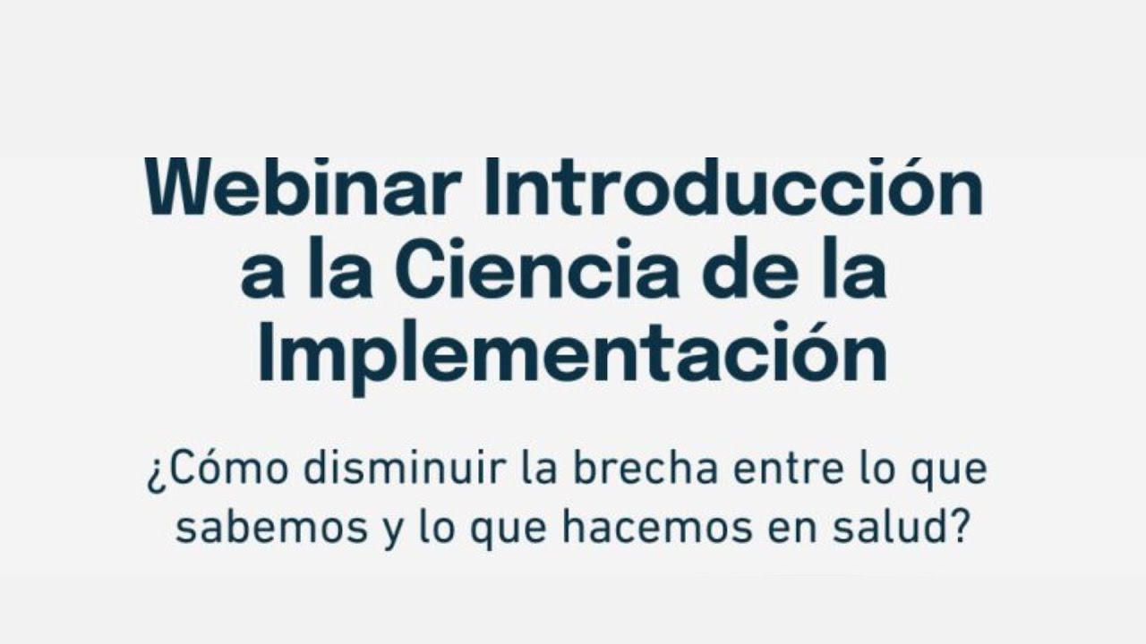 Introducci&oacute;n a las Ciencias de la Implementaci&oacute;n: &iquest;C&oacute;mo llevar la evidencia a la acci&oacute;n en salud?