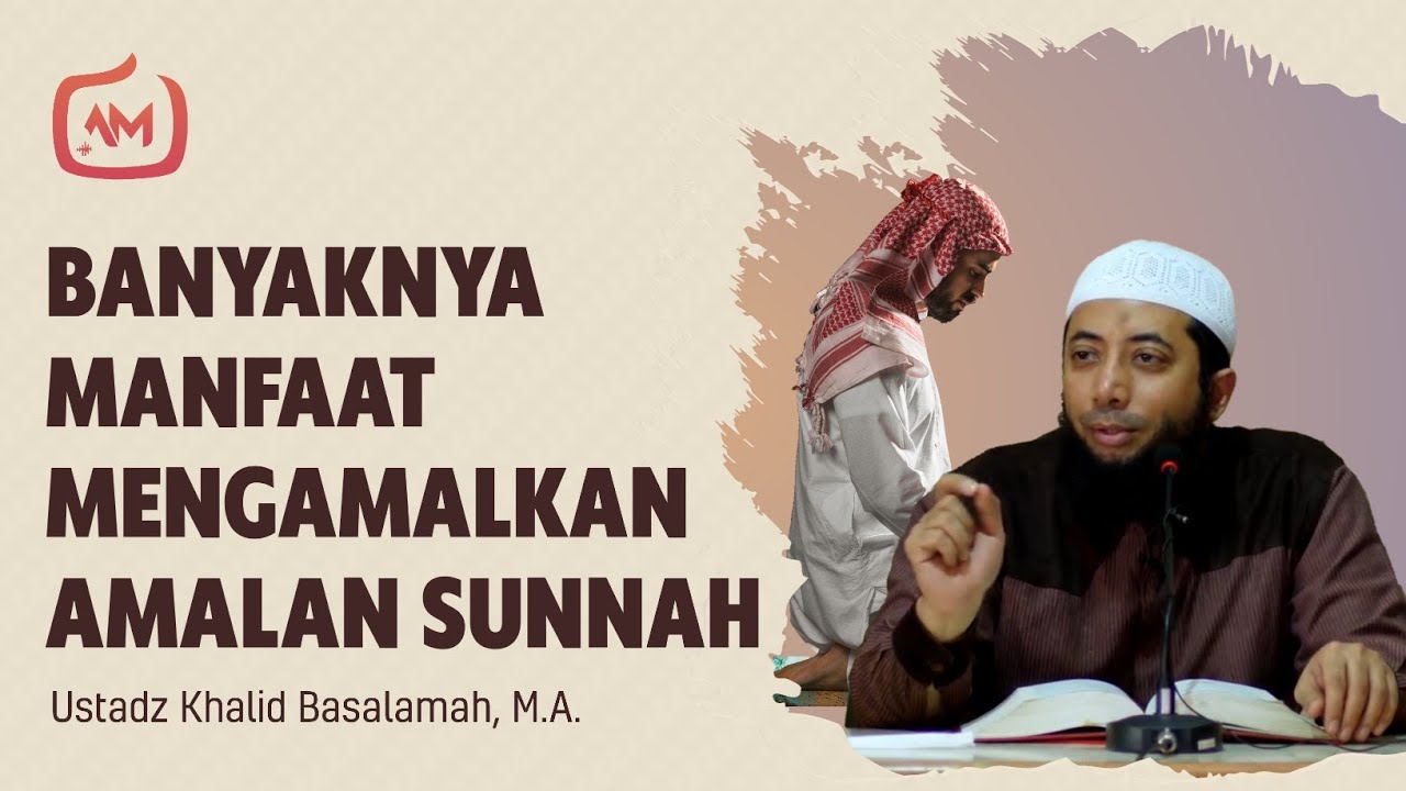 Jangan Remehkan Amalan Amalan Sunnah - Ustadz Khalid Basalamah, M.A