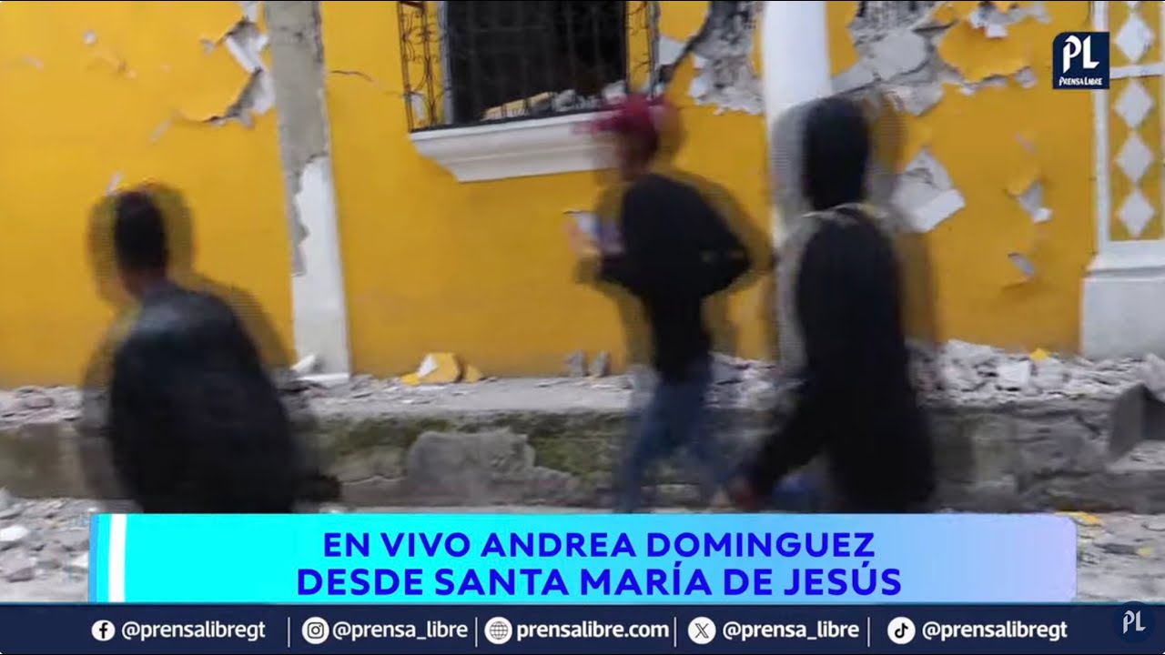 Muerte y destrucción dejan sismos en Guatemala; Santa Maria de Jesús es uno de los más afectados