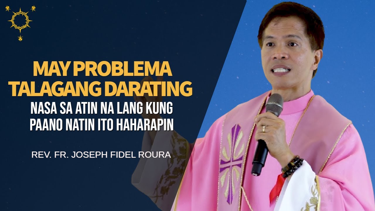 May Problema Talagang Darating, Nasa Sa Ating Na Lang Kung Paano Ito Haharapin | Fr. Fidel Roura