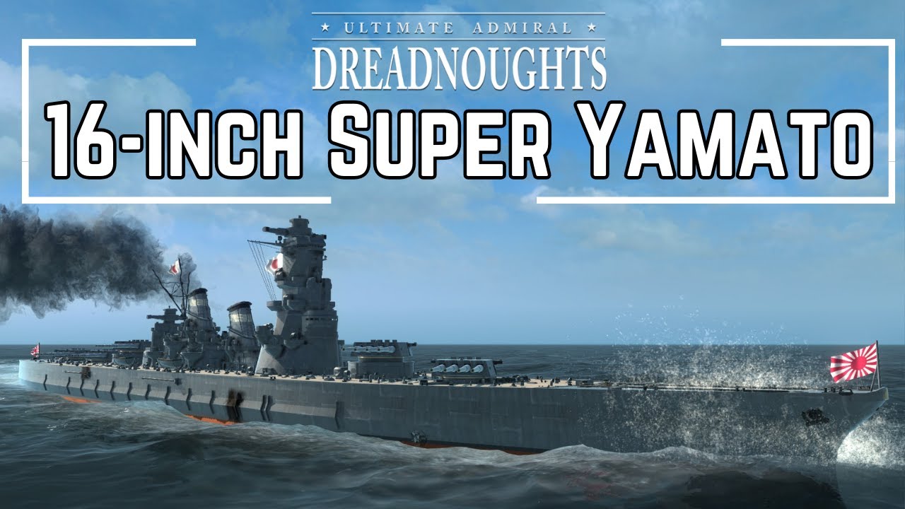 16-Inch Super Yamato - Ultimate Admiral Dreadnoughts