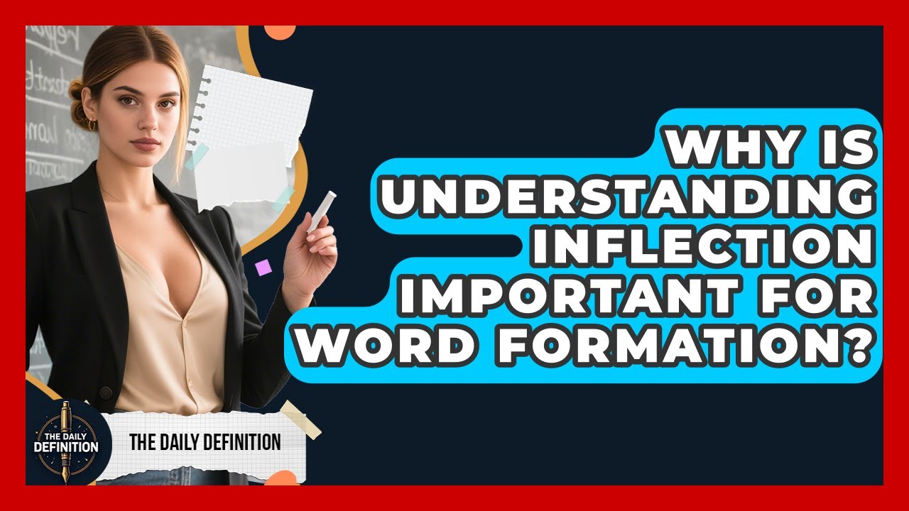 Why Is Understanding Inflection Important For Word Formation? - The Daily Definition