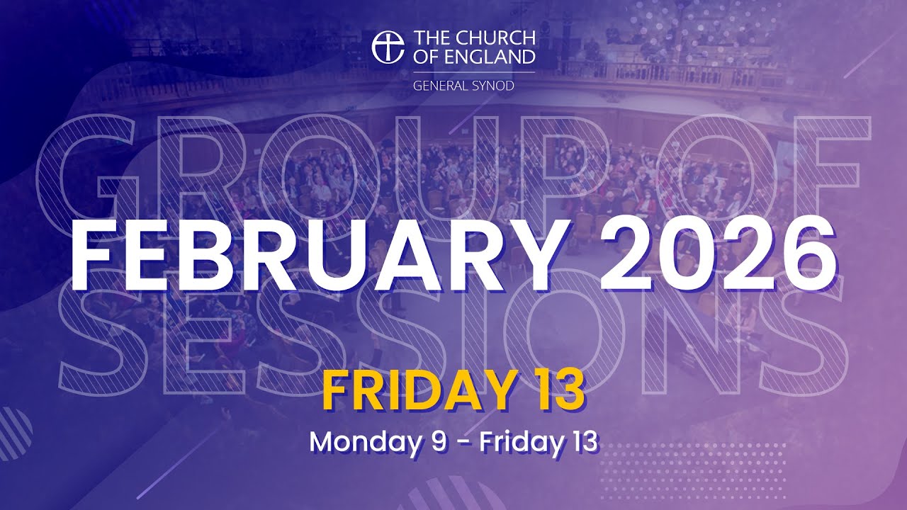 General Synod February 2026 | Friday 13th Afternoon