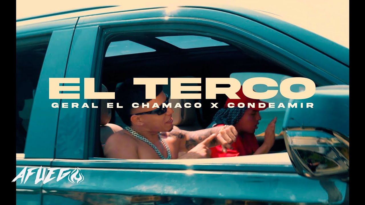 Geral El Chamaco, @Condeamir - El Terco (Video Oficial)
