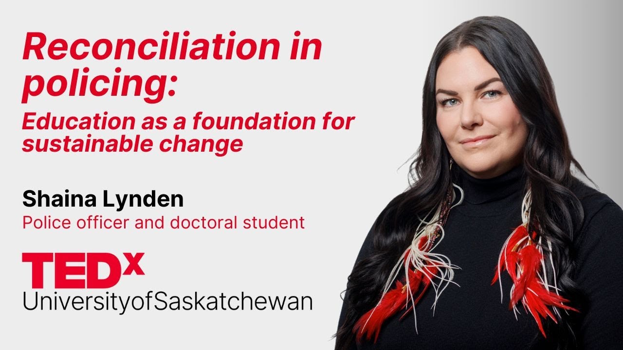 Reconciliation in policing  | Shaina Lynden | TEDxUniversityofSaskatchewan