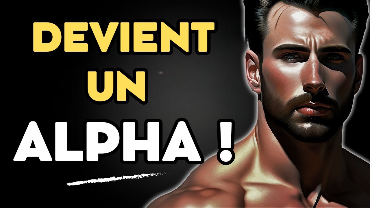 Comment Devenir L'Homme Alpha Que Les Femmes Désirent ( Le Vrai Alpha ! )