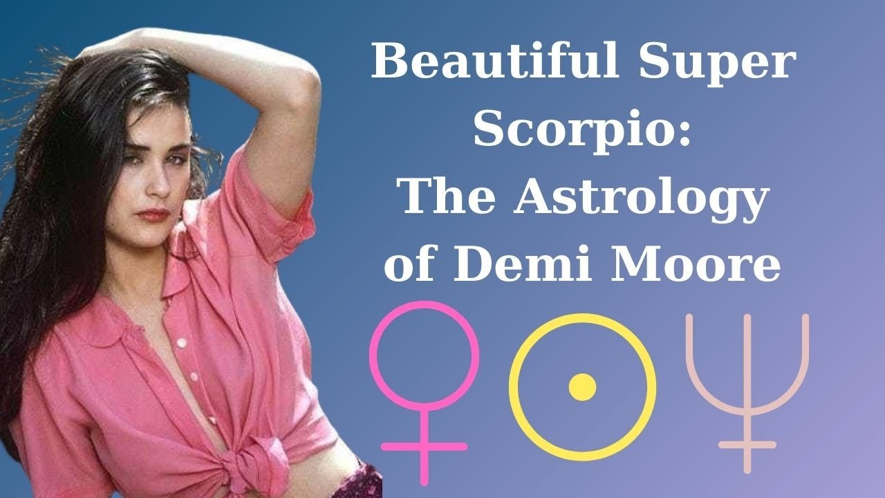 Beautiful Super Scorpio: The Astrolgoy of Demi Moore