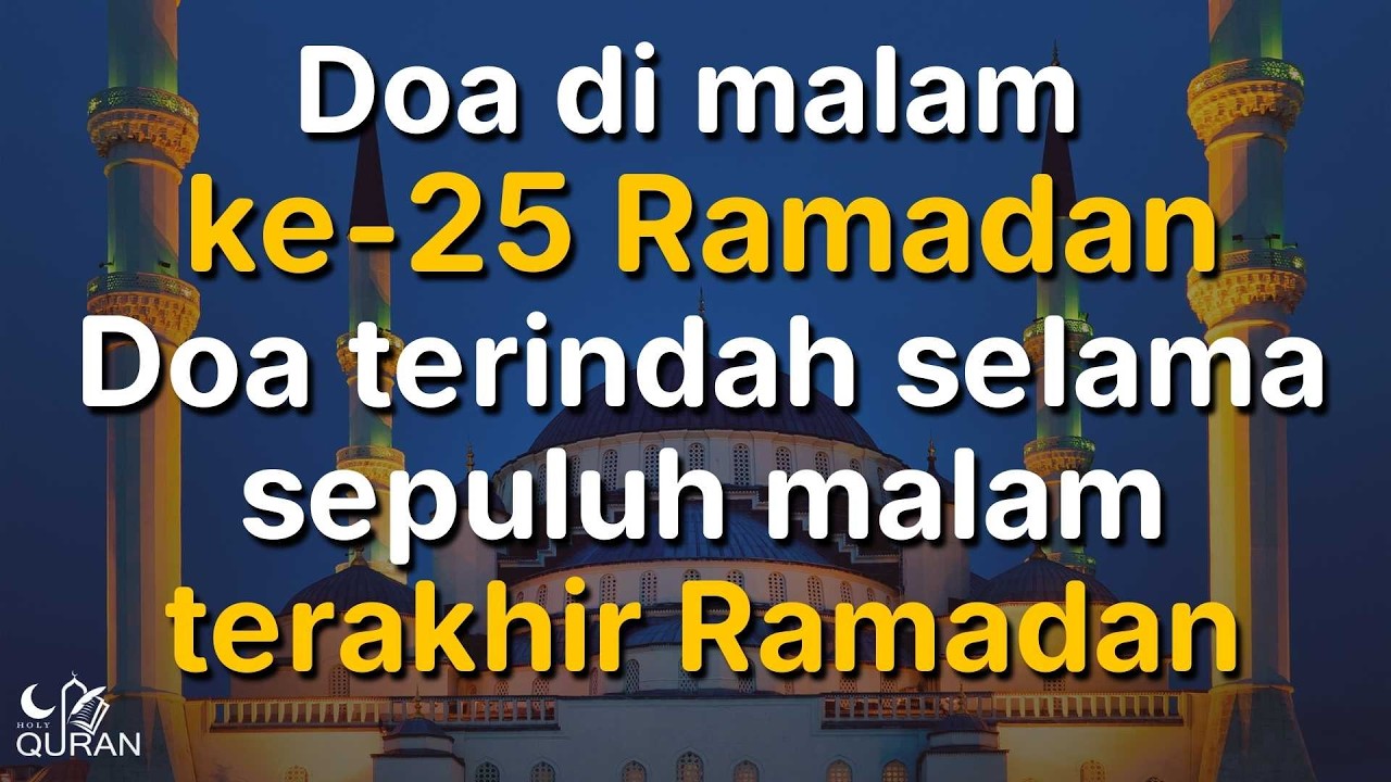 Doa untuk malam ke-25 Ramadan 🌙 | Doa yang menyentuh hati 🌙 selama sepuluh malam terakhir Ramadan