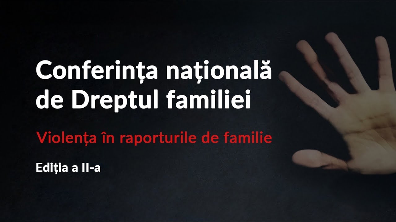 Conferința Națională de Dreptul familiei   |   Ediția 2. Violența în raporturile de familie