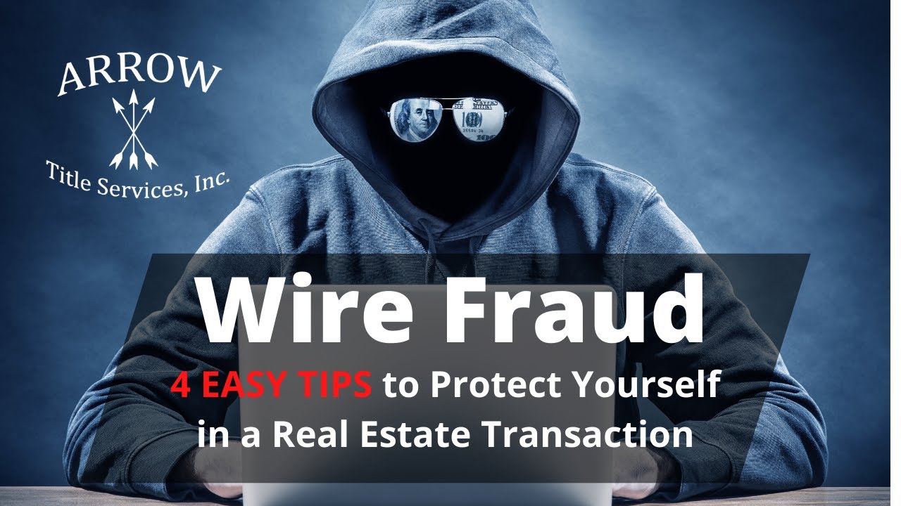 Wire Fraud: 4 Easy Tips to Protect Yourself in a Real Estate Transaction