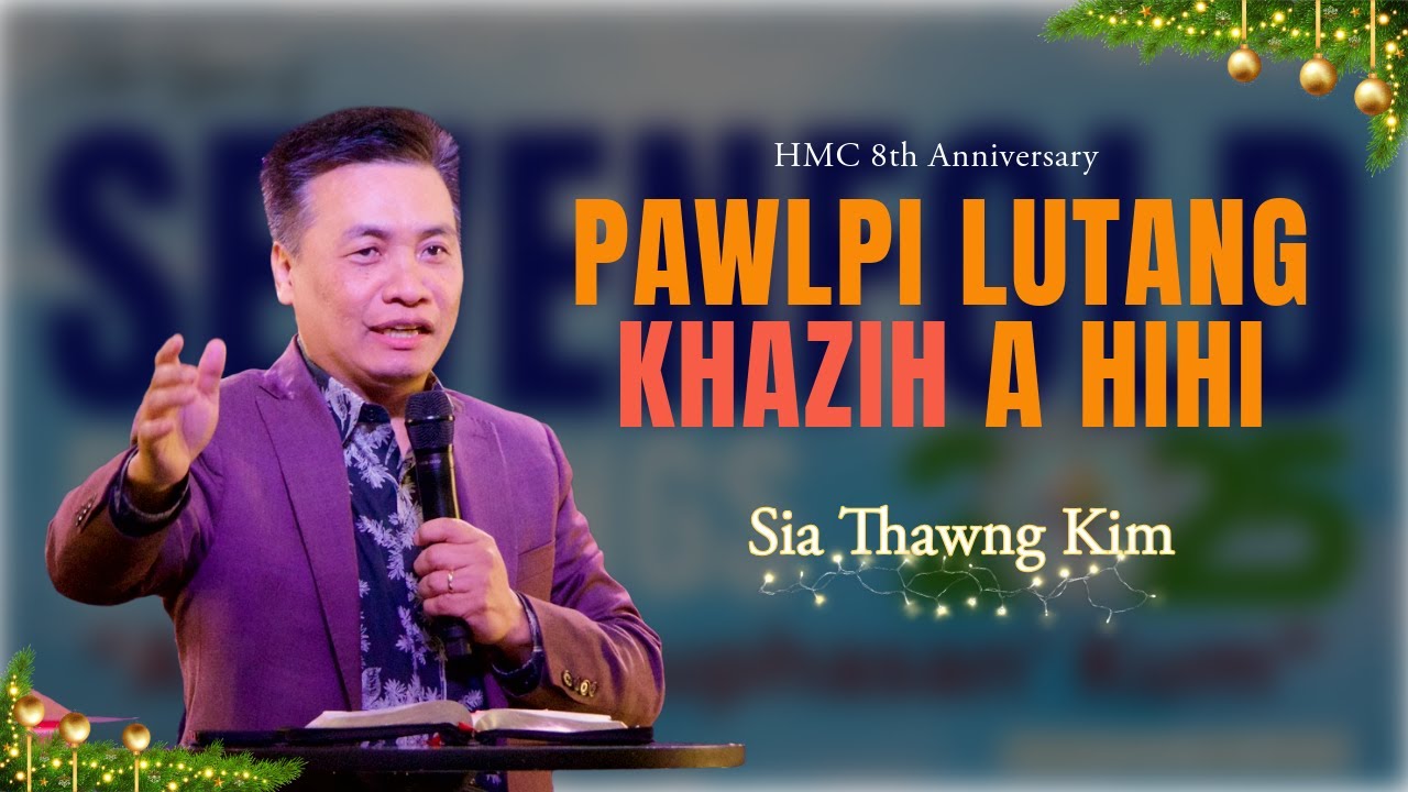 Pawlpi Lutang, Khazih | Sia Thawng Kim ( Sermon ) Church Anniversary