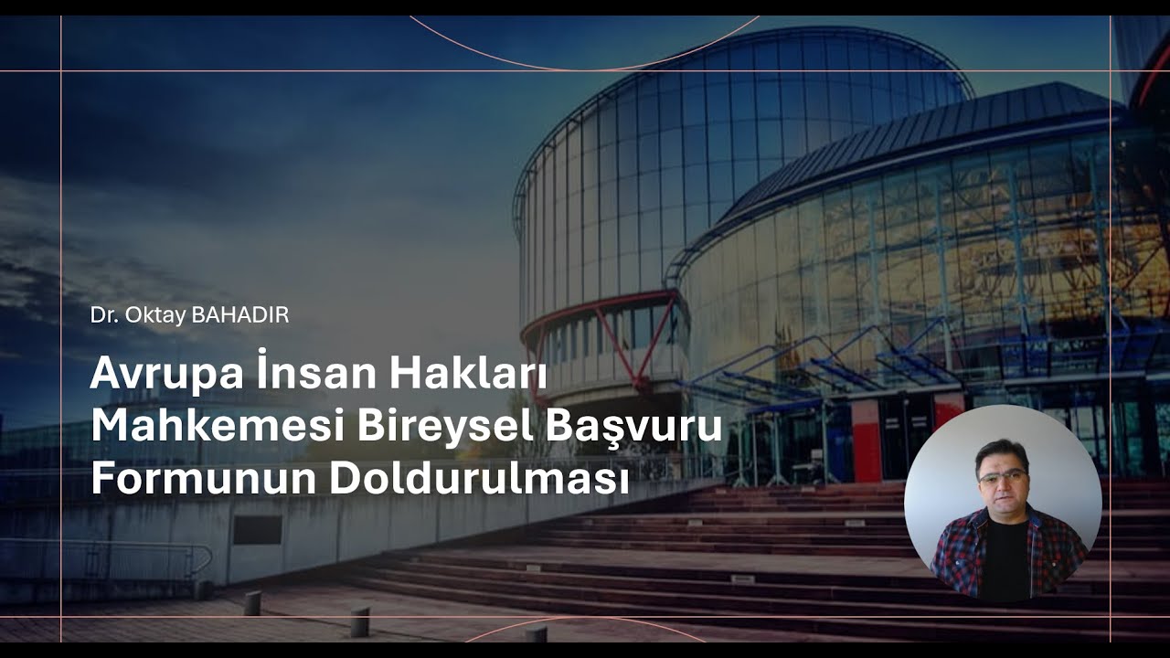 AİHM Başvuru Formu Nasıl Doldurulur? | Dr. Oktay BAHADIR