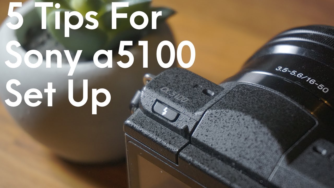 5 Tips for Setting Up Sony a5100
